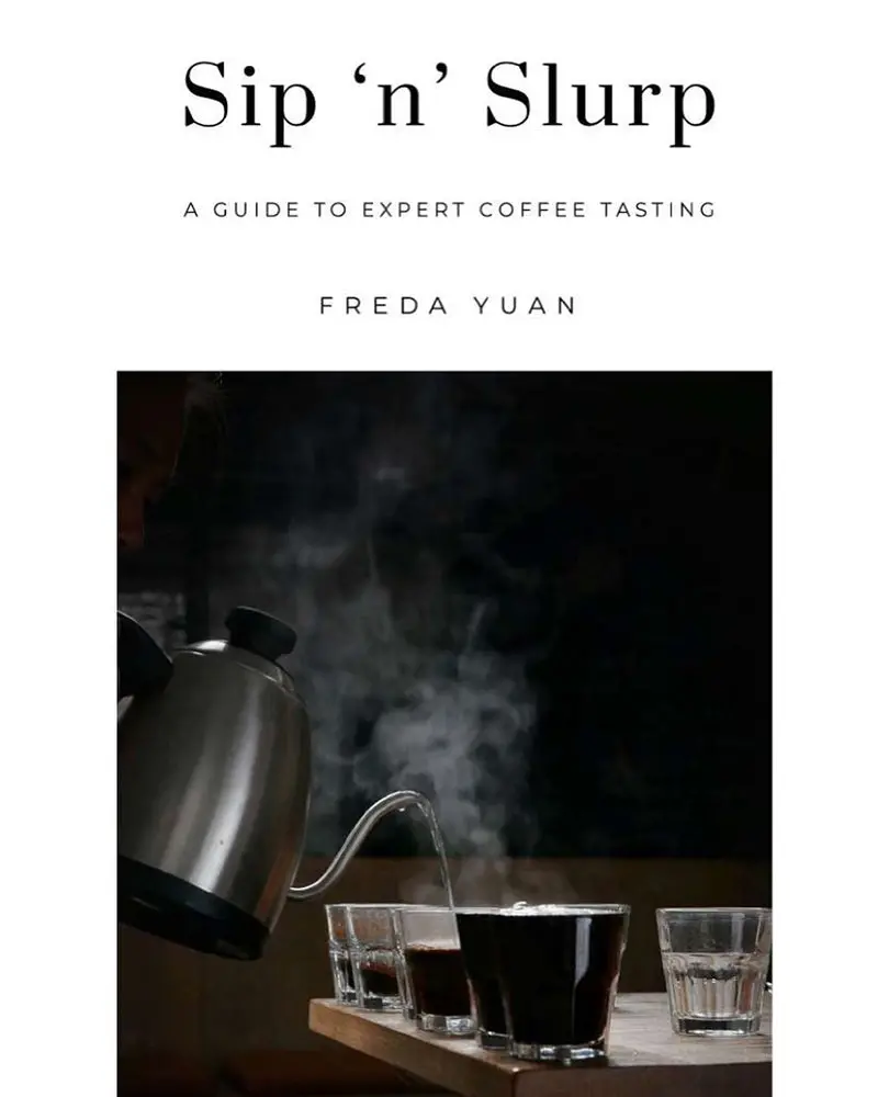 Sip & Slurp: A Practical Guide To Coffee Tasting Mastery By Freda Yuan 1